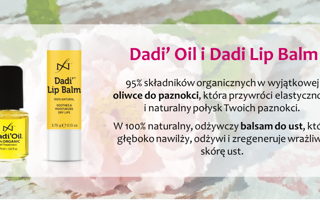 Wyjątkowe oliwki i pomadki Dadi’ Oil
